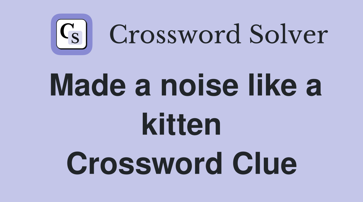 Made a noise like a kitten Crossword Clue