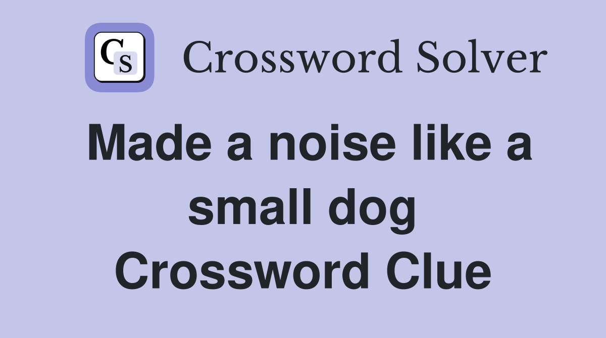 Made a noise like a small dog Crossword Clue