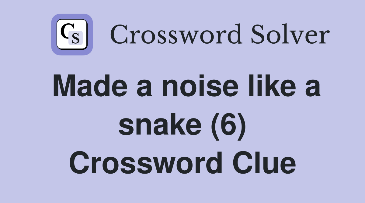 Made a noise like a snake (6) Crossword Clue