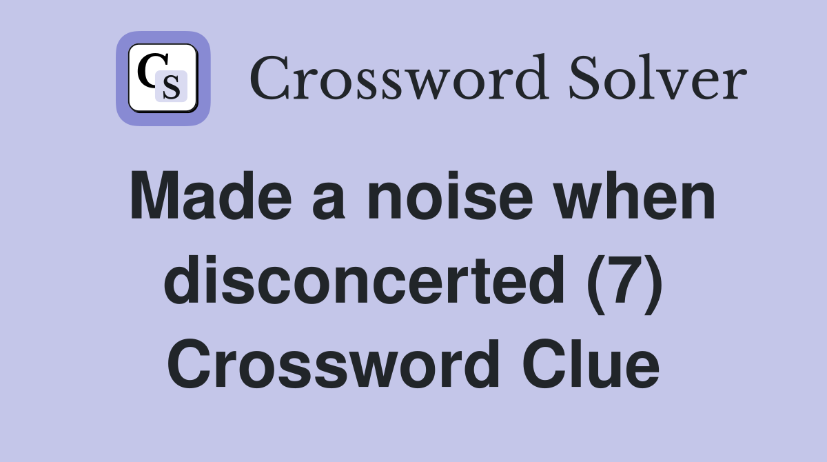 Made a noise when disconcerted (7) Crossword Clue