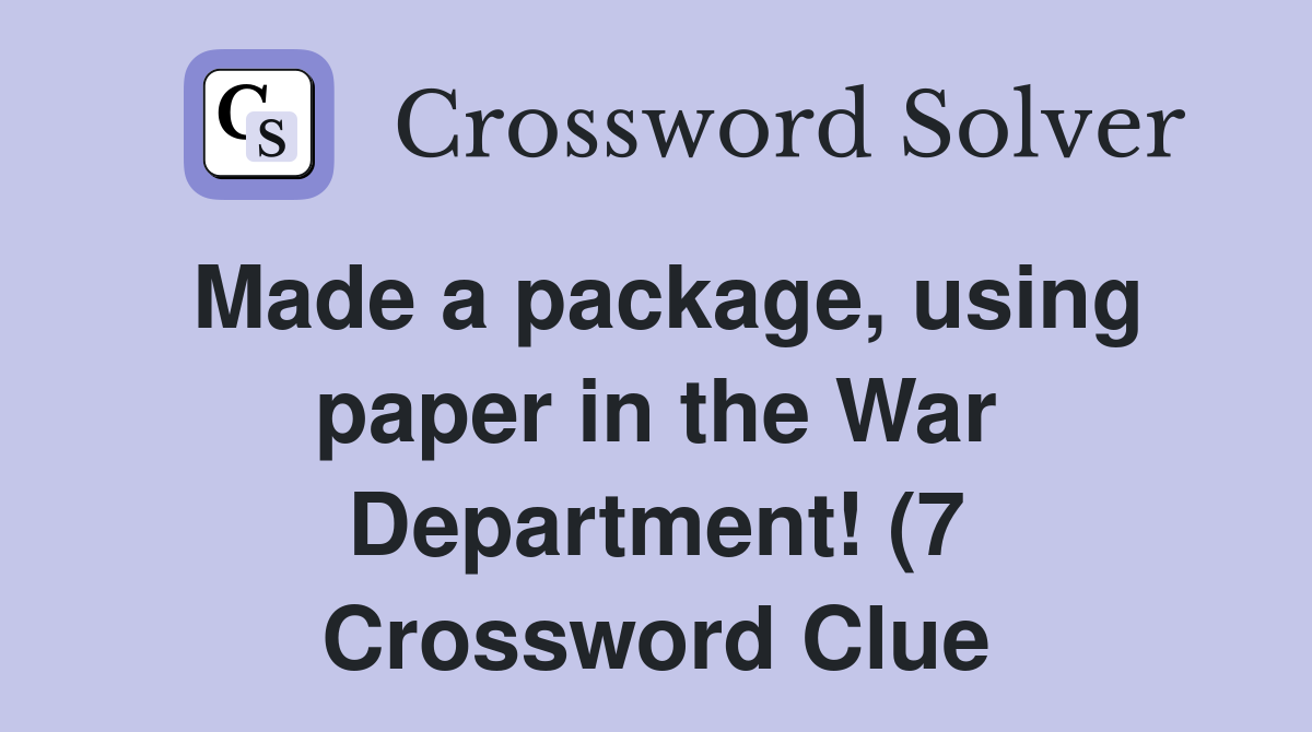 Made a package using paper in the War Department (7) Crossword Clue Made a package using paper in the War Department (7) Crossword Clue