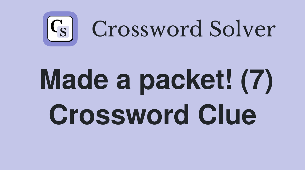 Made a packet! (7) Crossword Clue