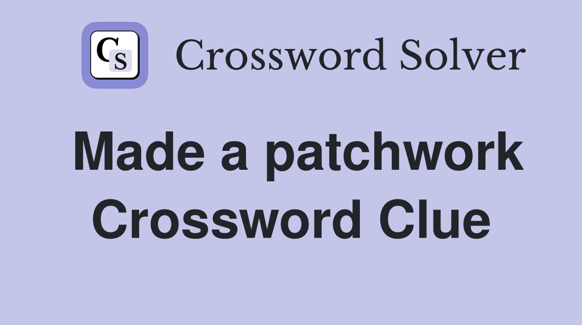 Made a patchwork Crossword Clue