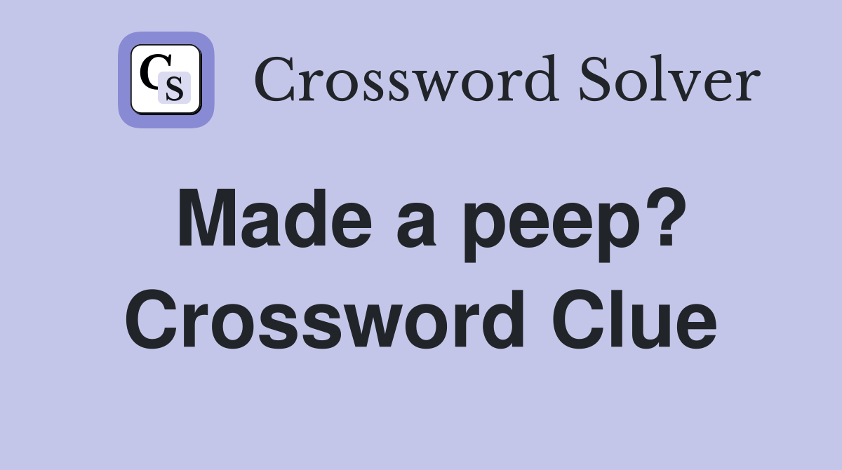 Made a peep? Crossword Clue