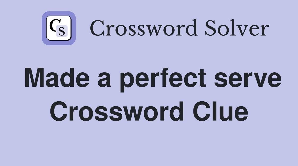 Made a perfect serve Crossword Clue