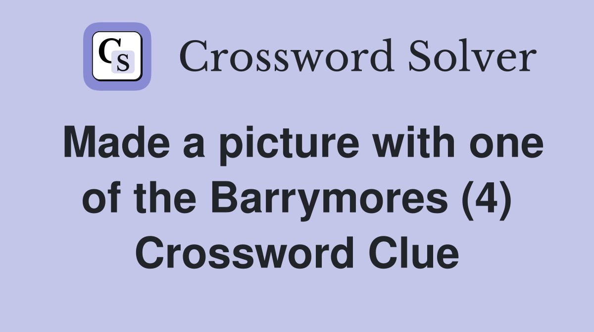 Made a picture with one of the Barrymores (4) Crossword Clue
