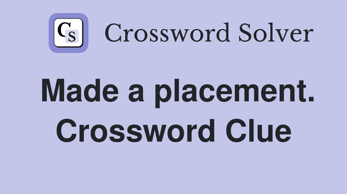 Made a placement. Crossword Clue