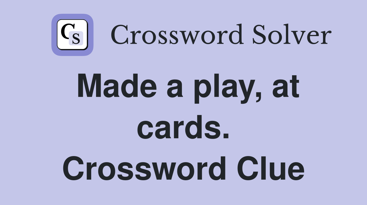 Made a play, at cards. Crossword Clue
