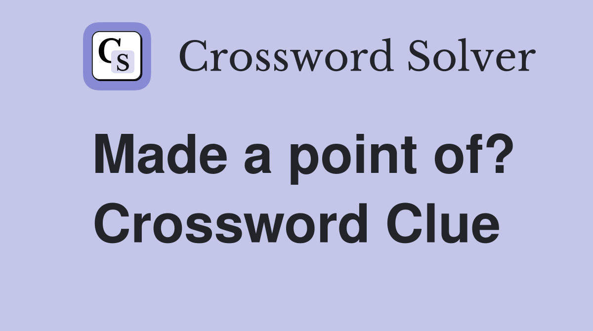 Made a point of? Crossword Clue