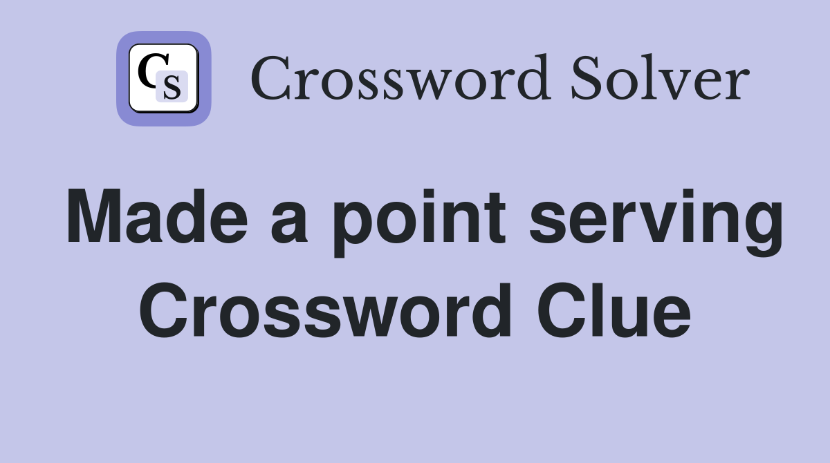 Made a point serving Crossword Clue