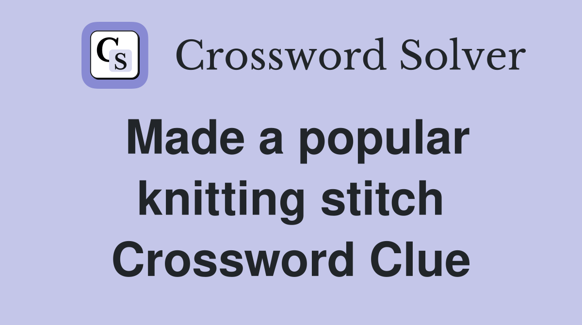Made a popular knitting stitch Crossword Clue