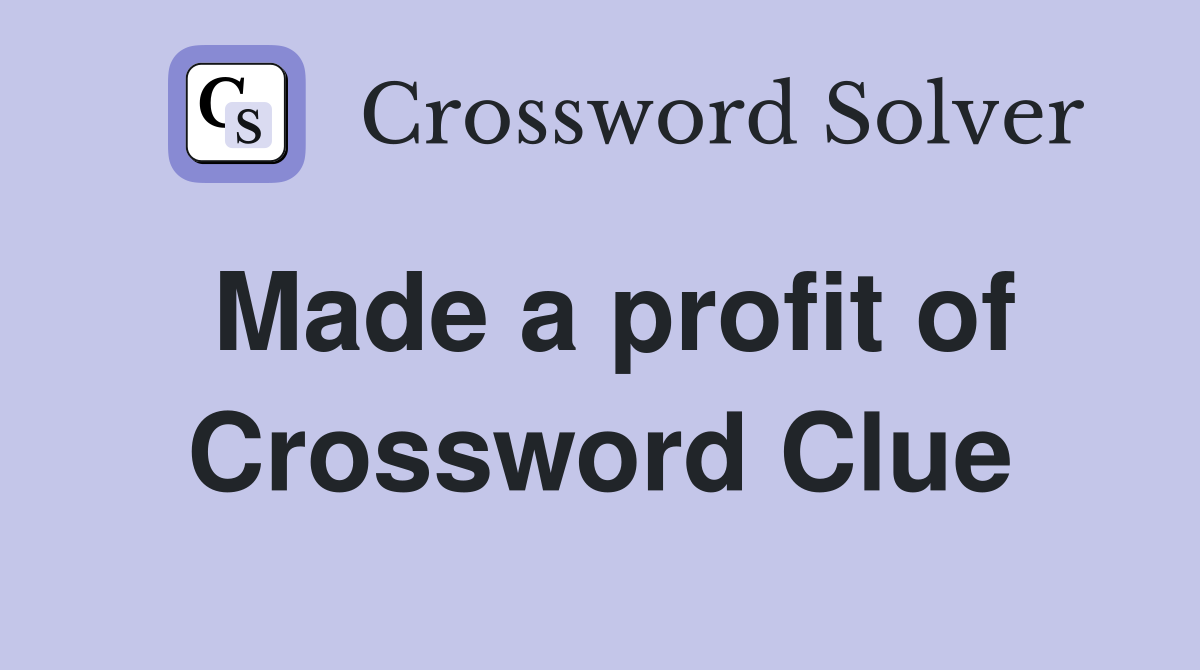 Made a profit of Crossword Clue