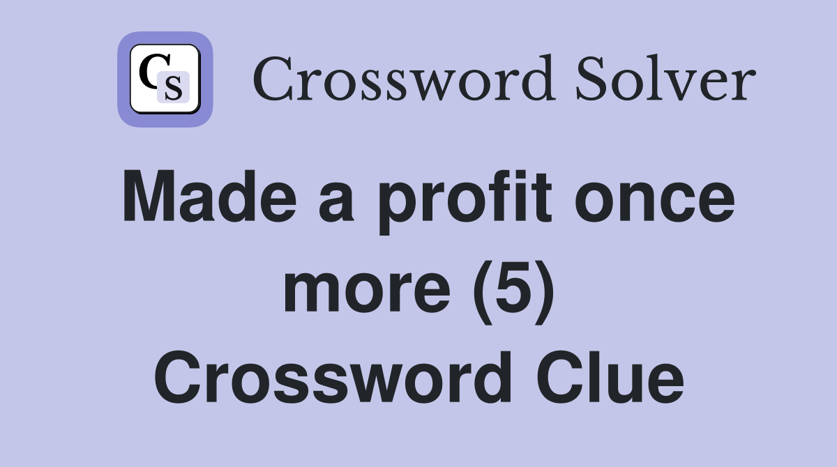 Made a profit once more (5) Crossword Clue