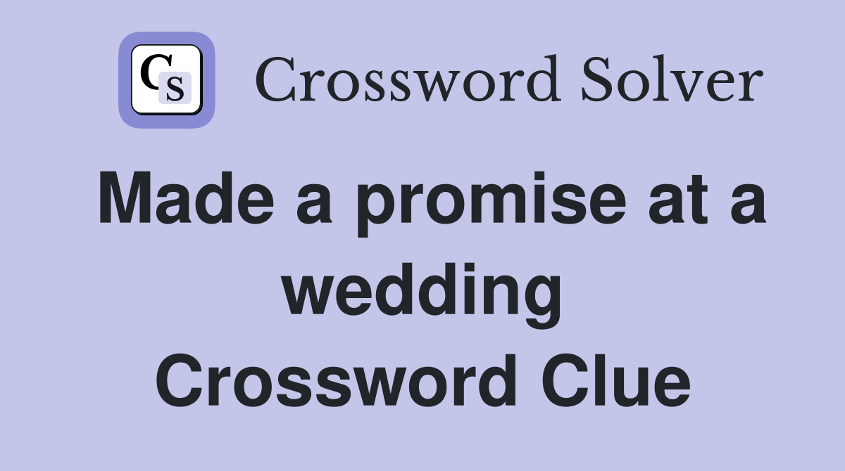 Made a promise at a wedding Crossword Clue