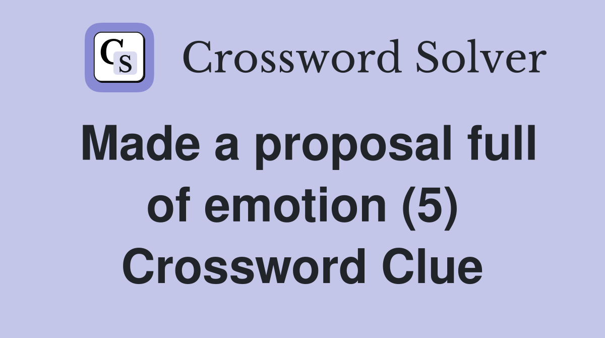 Made a proposal full of emotion (5) Crossword Clue