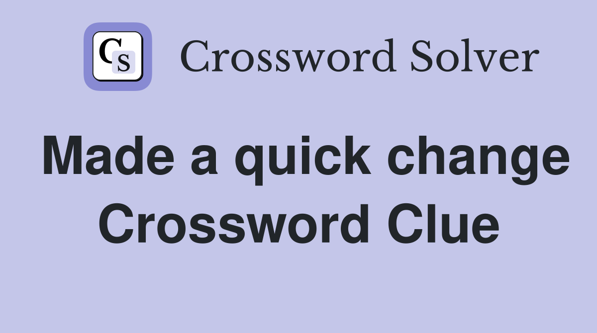 Made a quick change Crossword Clue