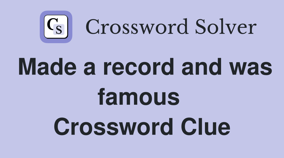 Made a record and was famous  Crossword Clue