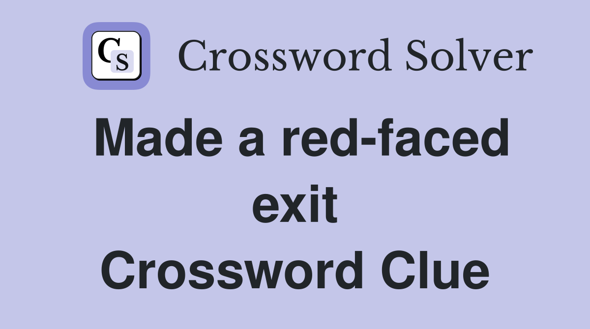 Made a red-faced exit Crossword Clue