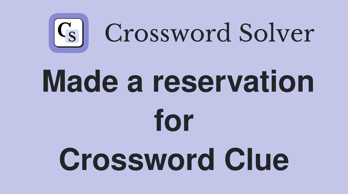 Made a reservation for Crossword Clue