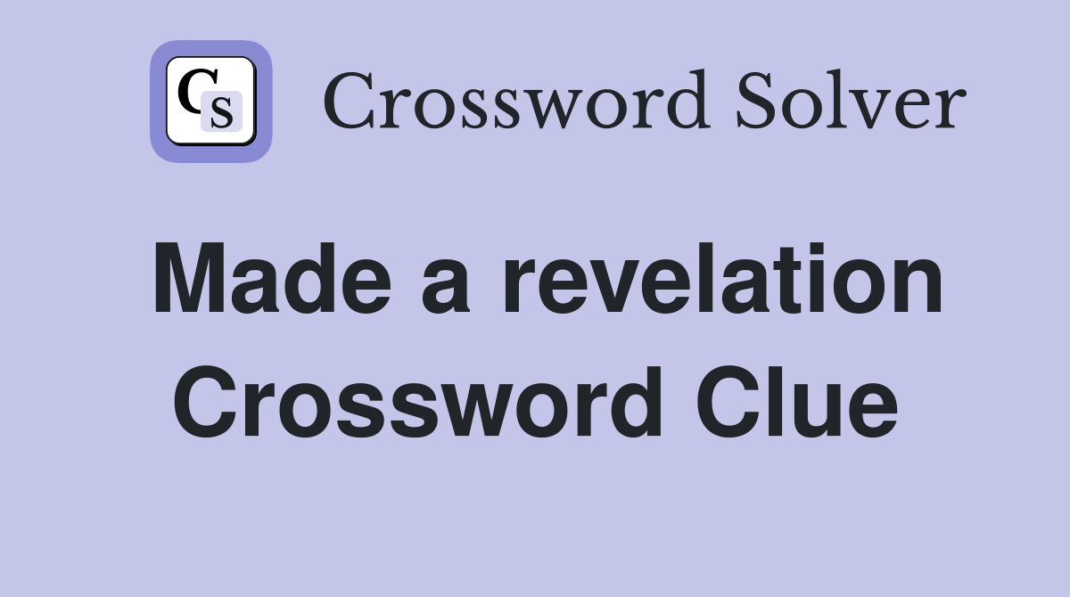 Made a revelation Crossword Clue