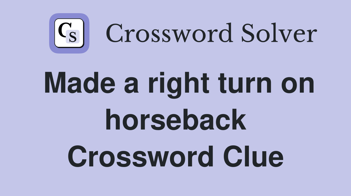 Made a right turn on horseback Crossword Clue