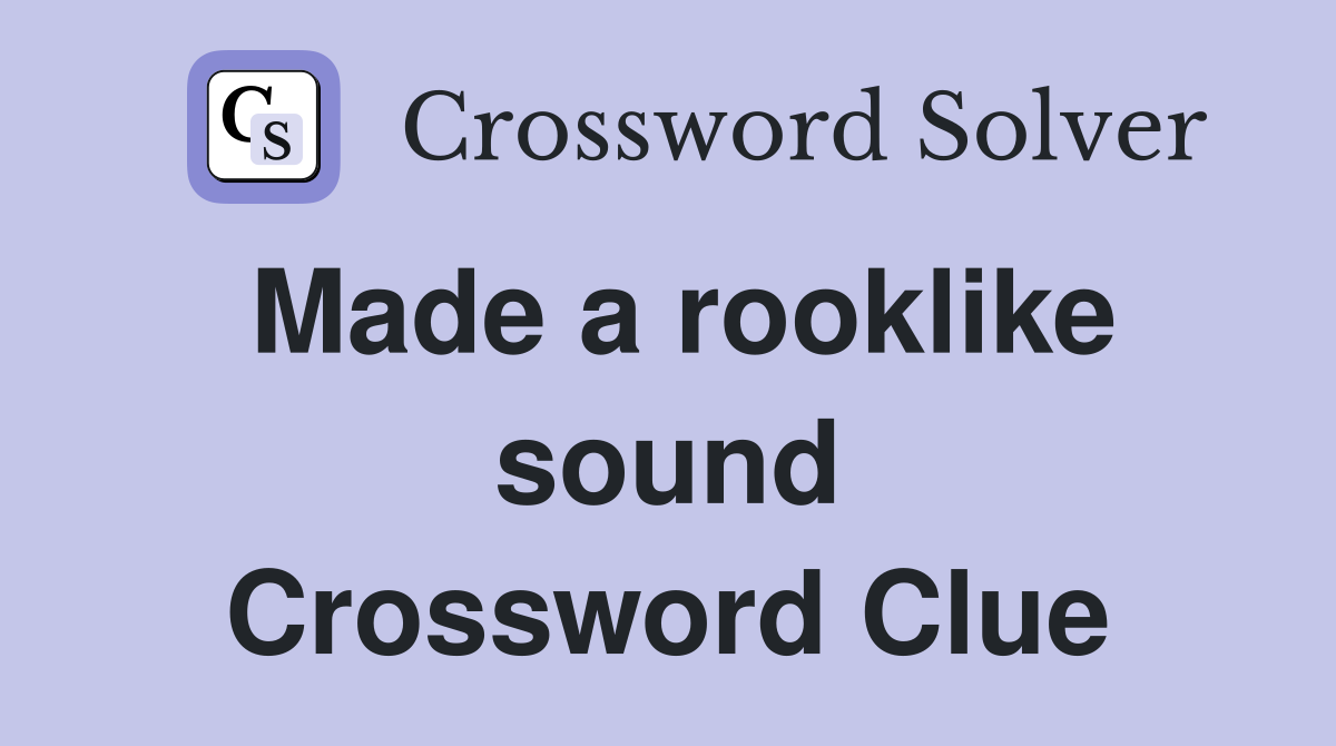Made a rooklike sound Crossword Clue