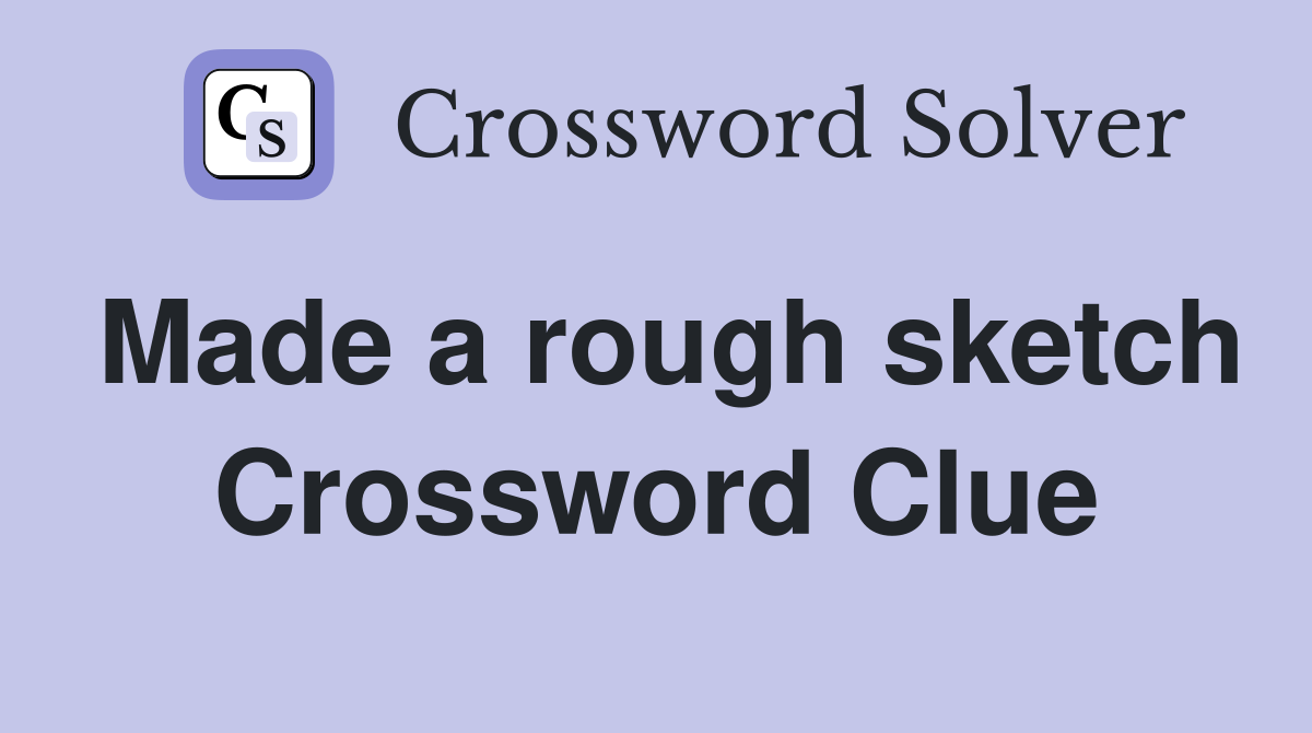 Made a rough sketch Crossword Clue