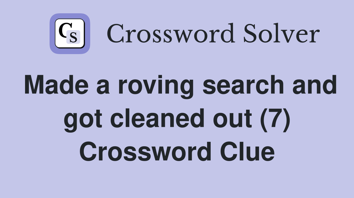 Made a roving search and got cleaned out (7) Crossword Clue