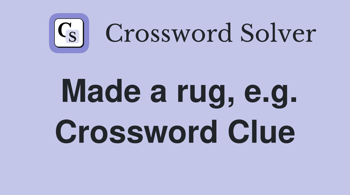 Made a rug, e.g. Crossword Clue