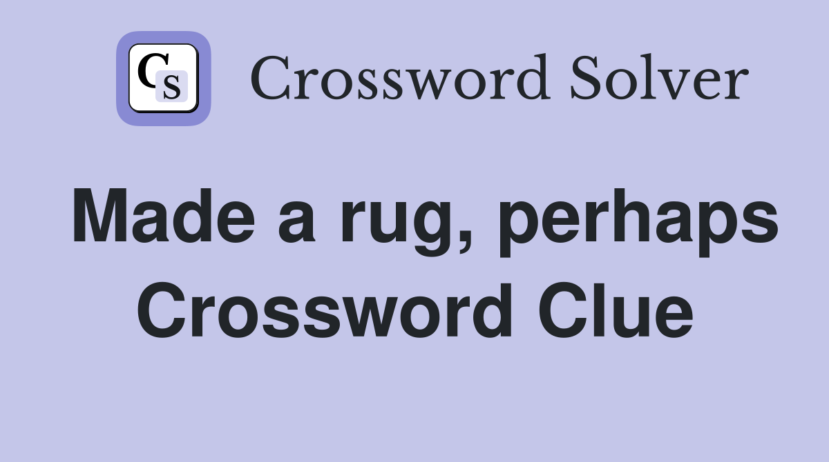 Made a rug, perhaps Crossword Clue