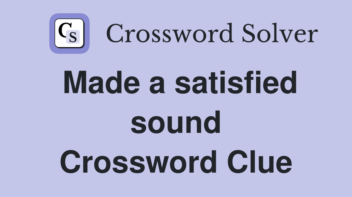 Made a satisfied sound Crossword Clue