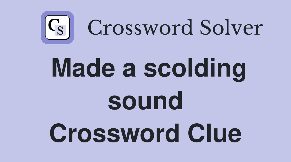 Made a scolding sound Crossword Clue