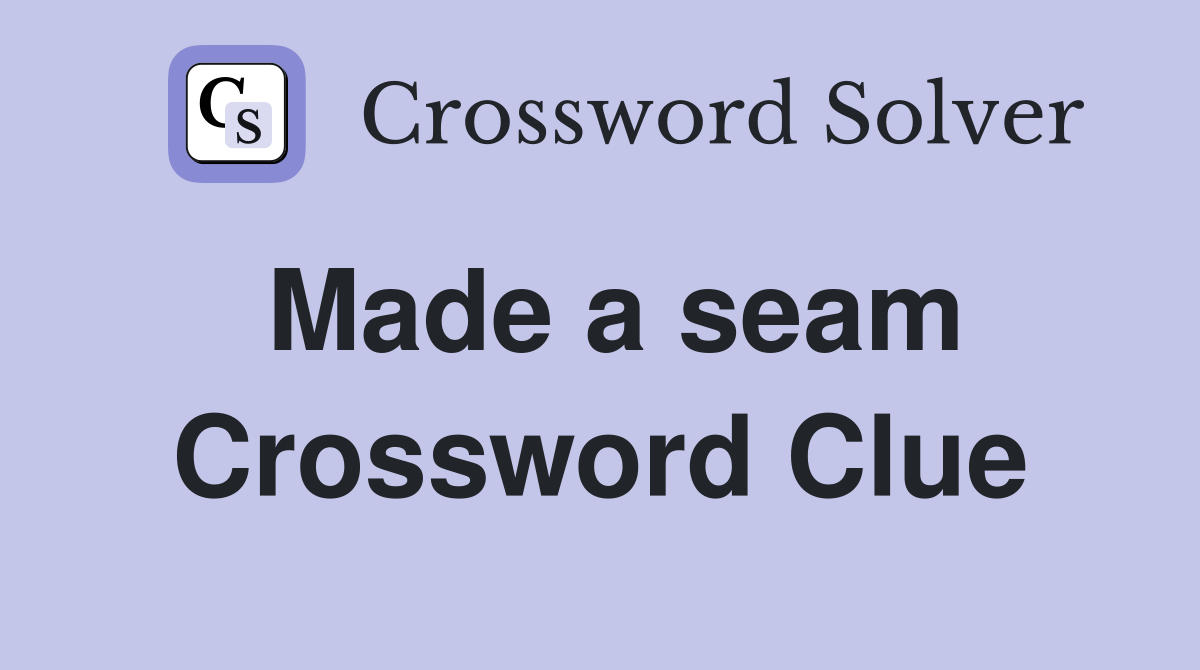 Made a seam Crossword Clue