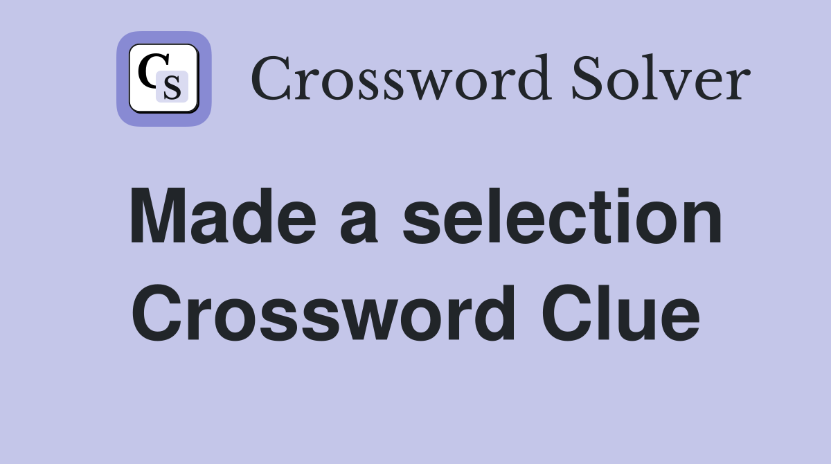 Made a selection Crossword Clue