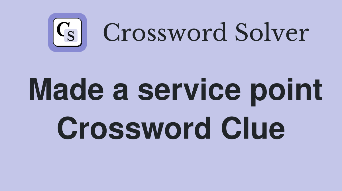 Made a service point Crossword Clue