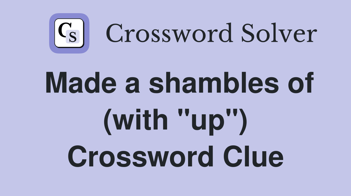 Made a shambles of (with "up") Crossword Clue