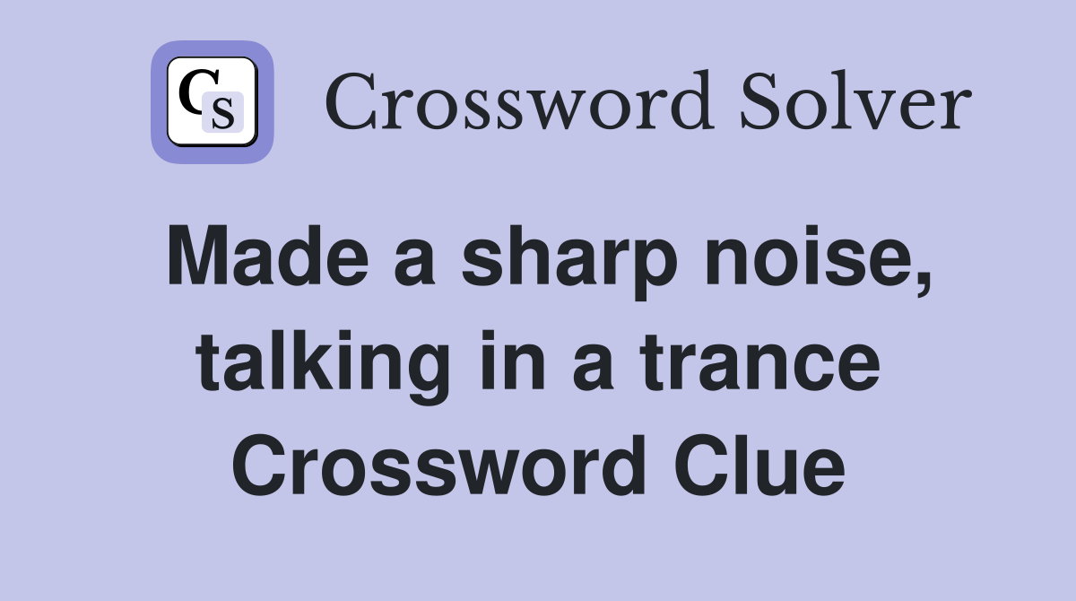 Made a sharp noise, talking in a trance Crossword Clue