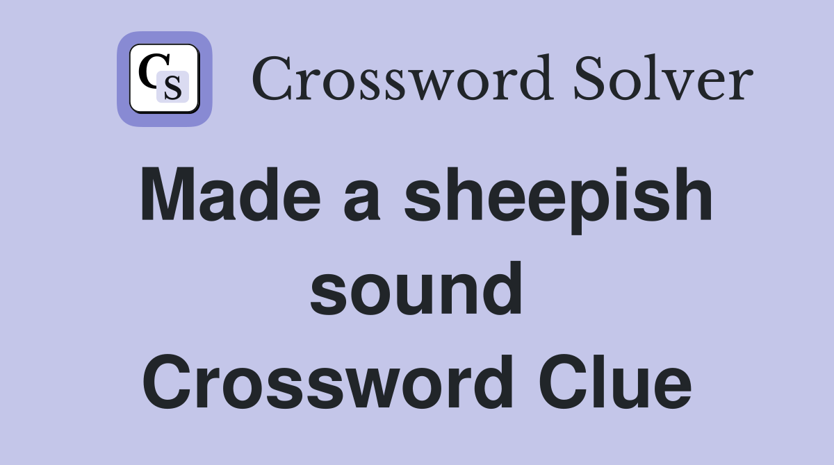 Made a sheepish sound Crossword Clue