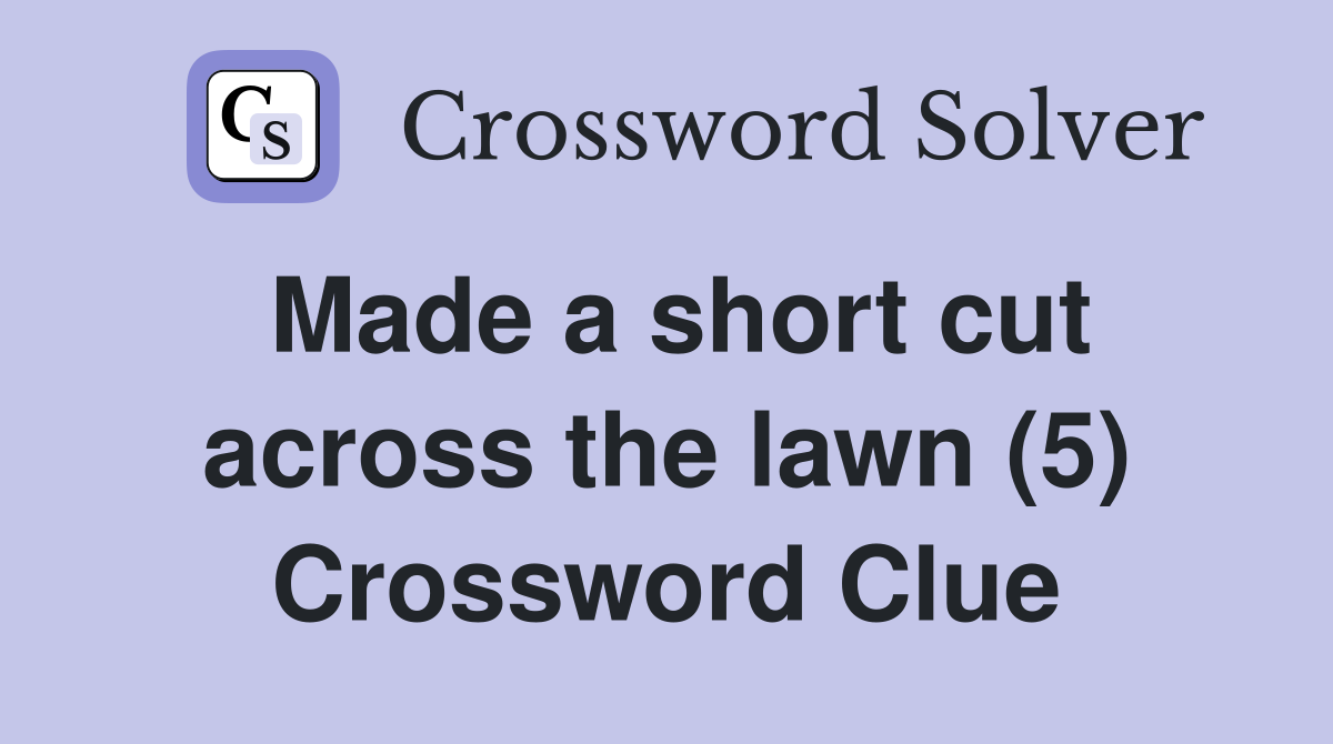 Made a short cut across the lawn (5) Crossword Clue