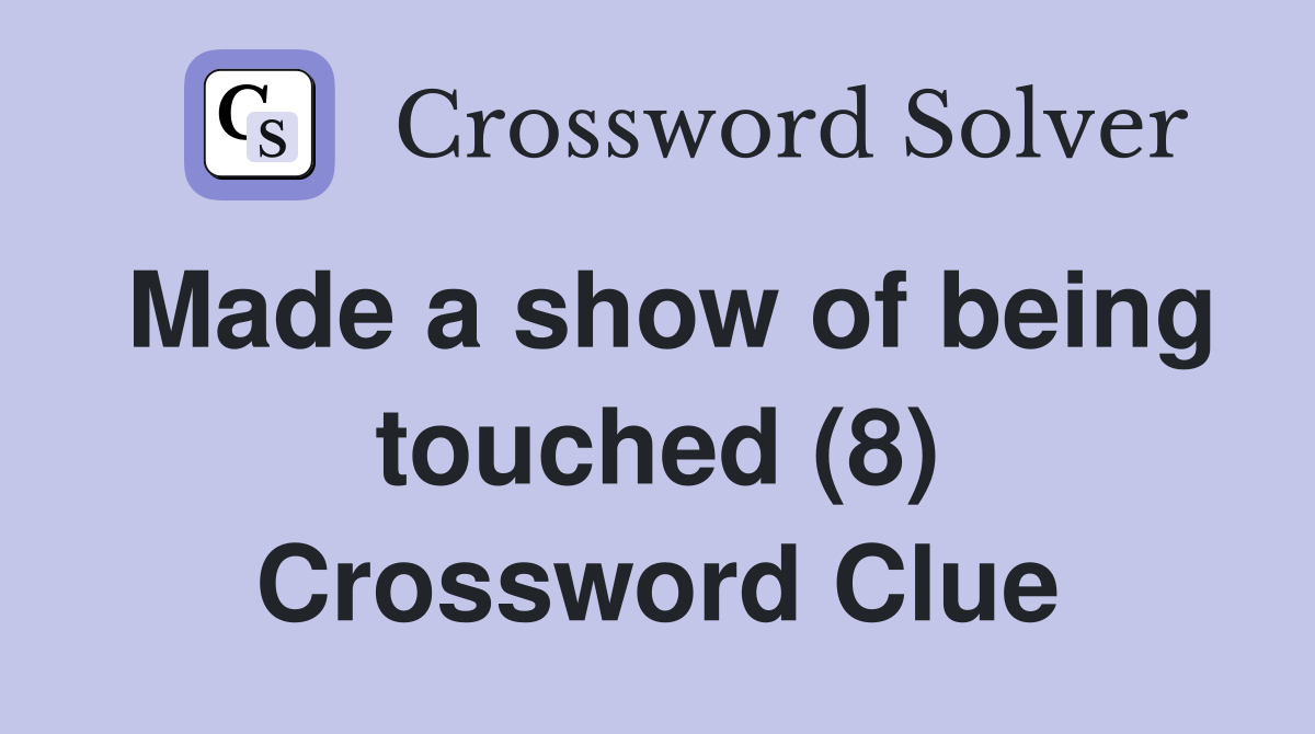 Made a show of being touched (8) Crossword Clue