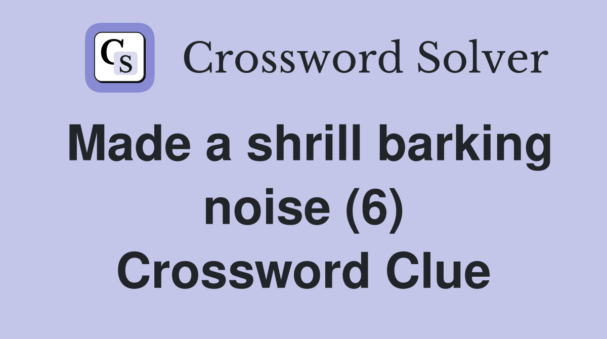 Made a shrill barking noise (6) Crossword Clue