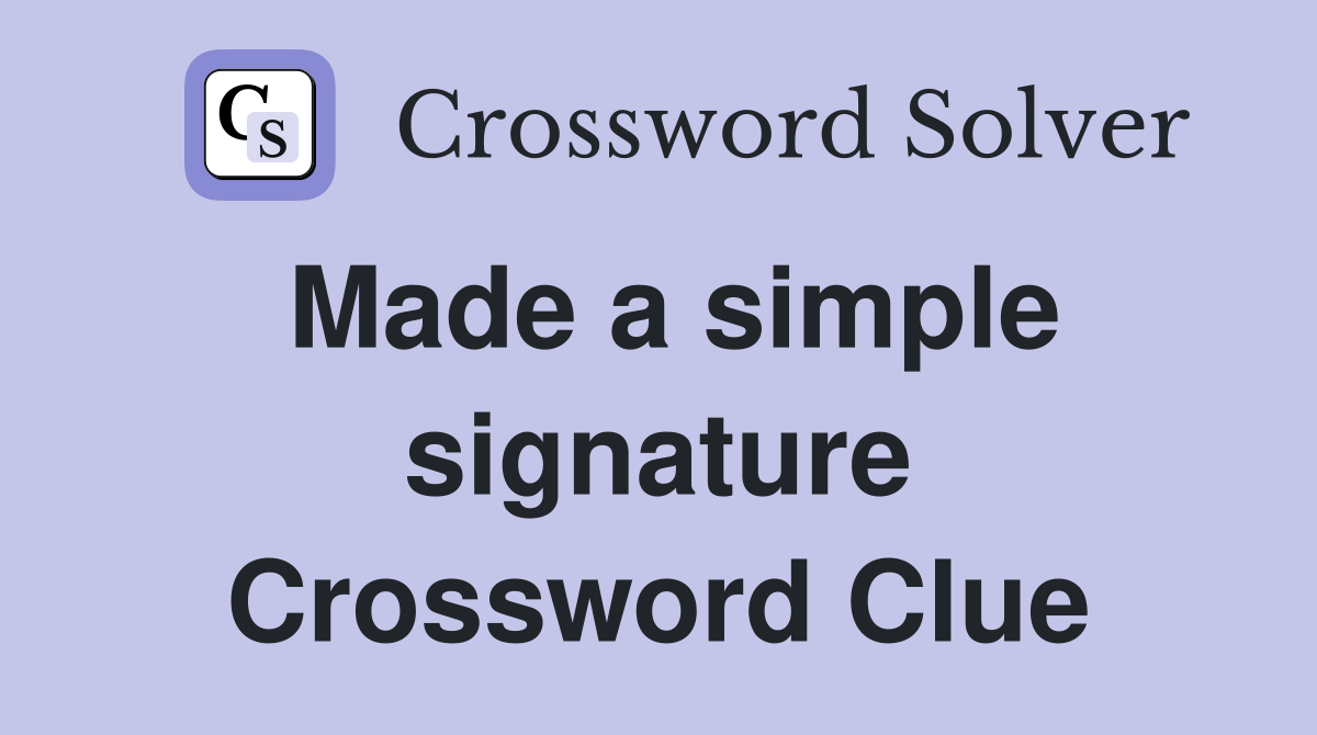 Made a simple signature Crossword Clue