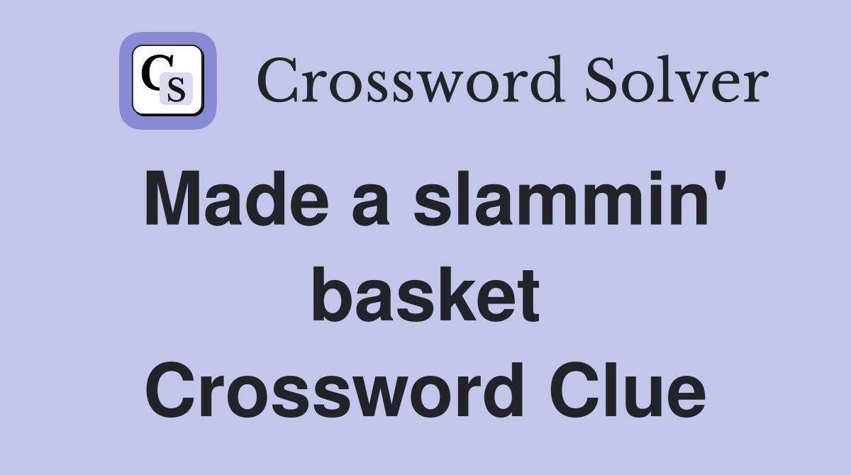 Made a slammin' basket Crossword Clue