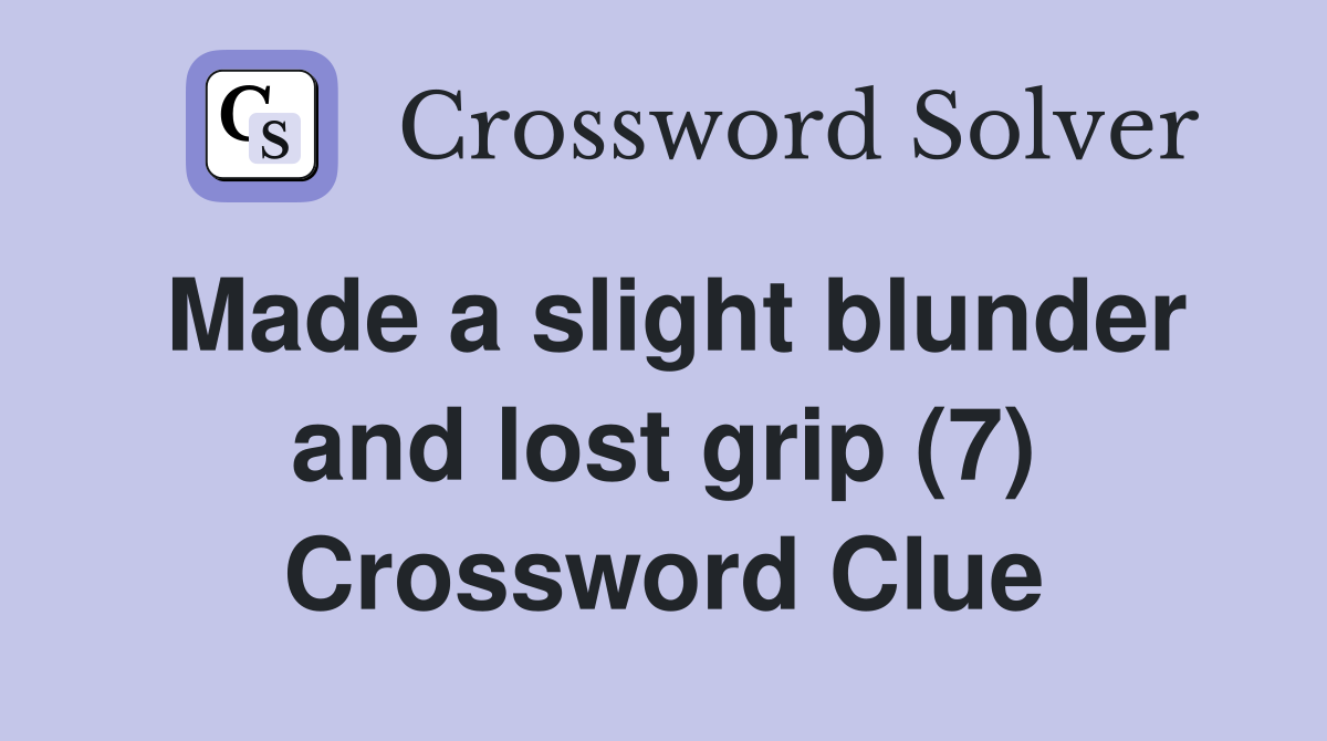 Made a slight blunder and lost grip (7) Crossword Clue