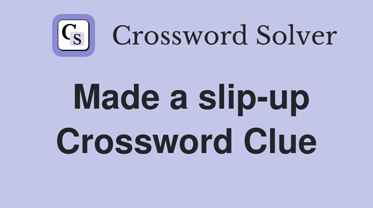 Made a slip-up Crossword Clue
