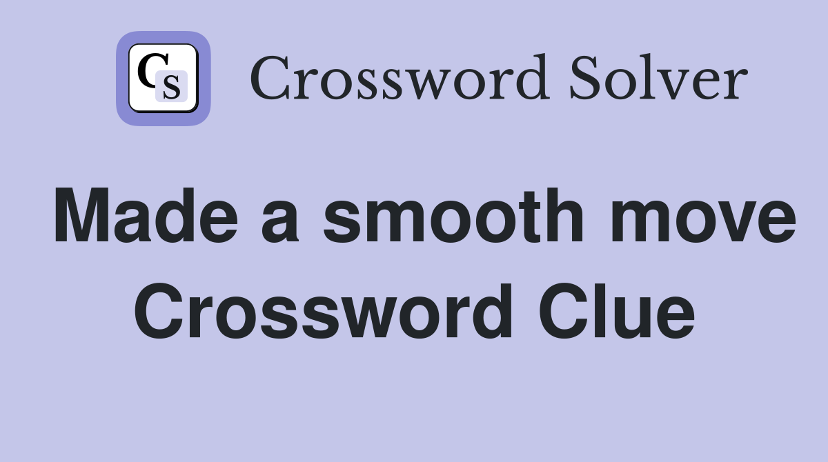 Made a smooth move Crossword Clue