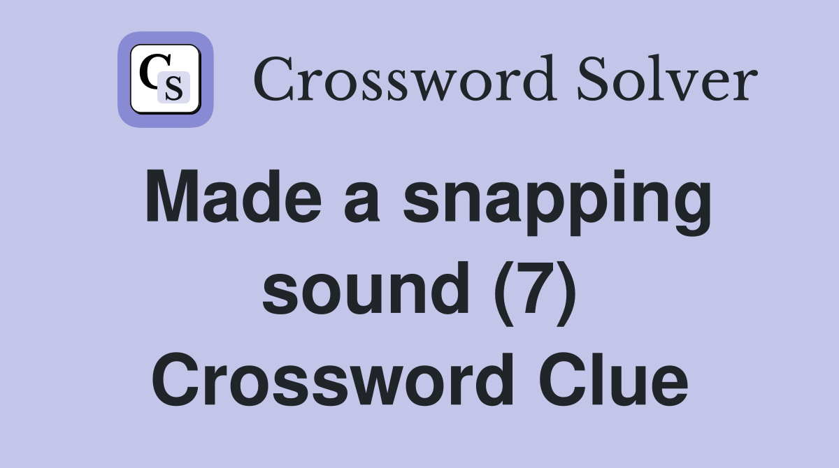 Made a snapping sound (7) Crossword Clue
