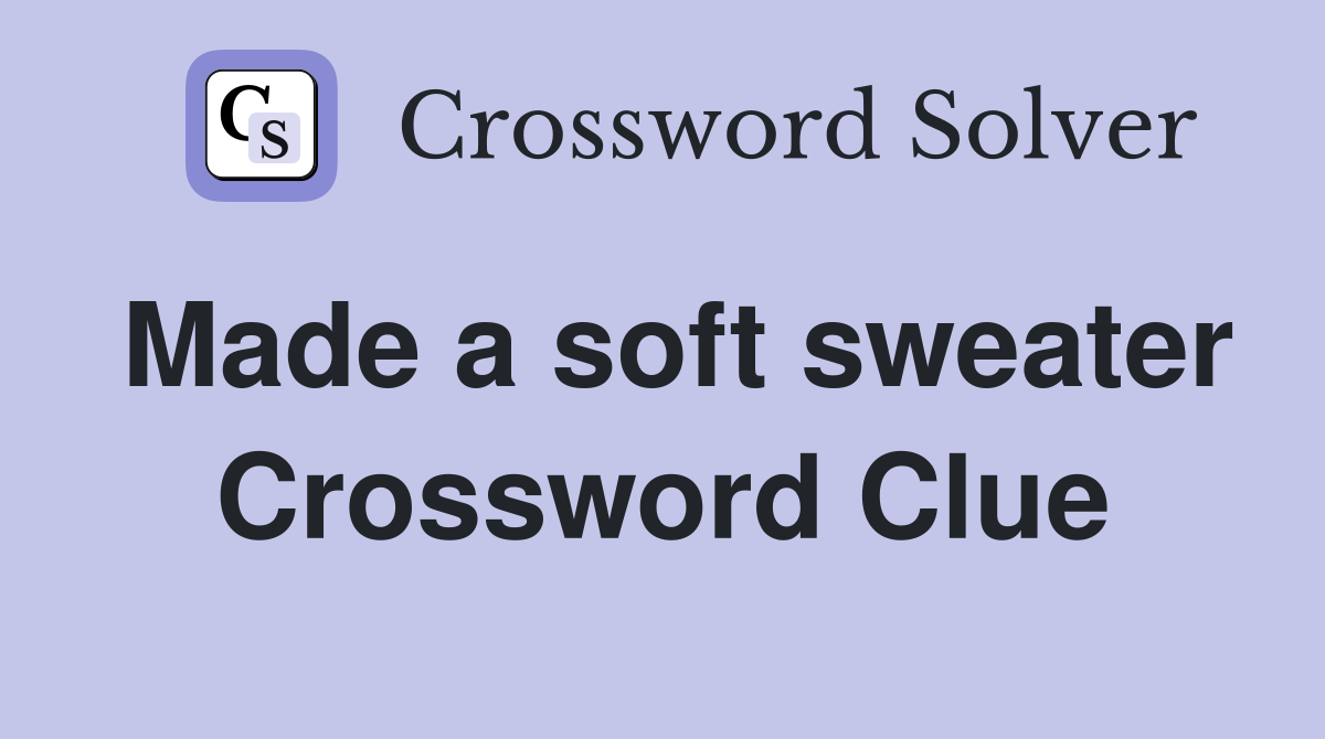 Made a soft sweater Crossword Clue