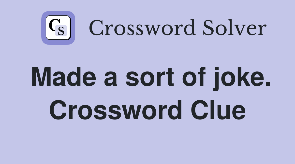 Made a sort of joke. Crossword Clue