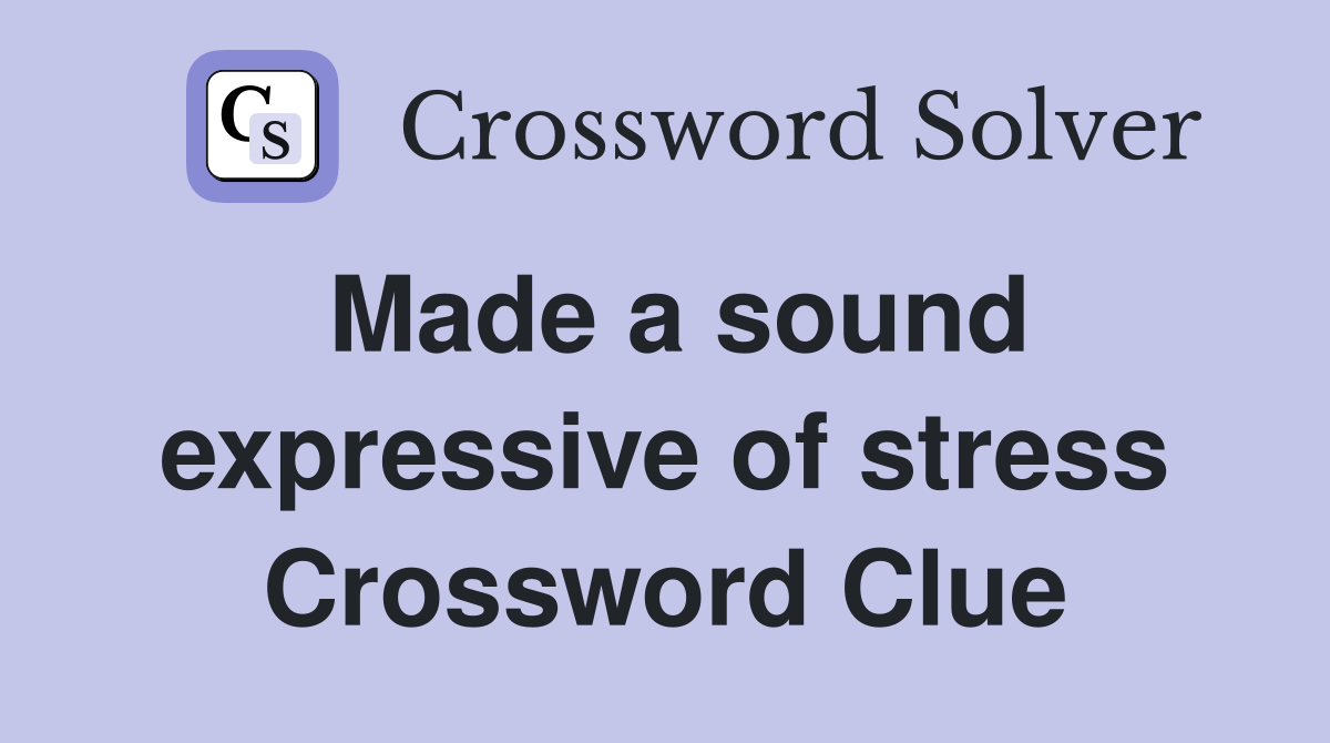Made a sound expressive of stress Crossword Clue